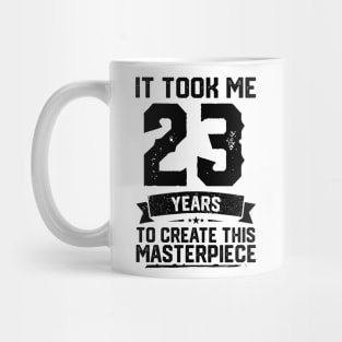 It Took Me 23 Years To Create This Masterpiece 23rd Birthday Mug